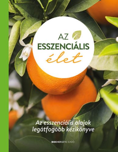 Az esszenciális élet - Az esszenciális olajok legátfogóbb kézikönyve (táblás)