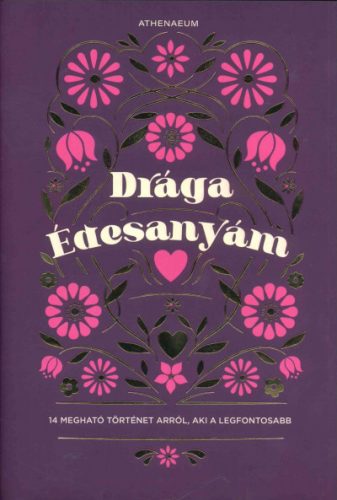 Drága édesanyám - 14 megható történet arról, aki a legfontosabb