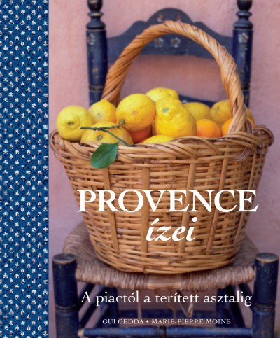 Provence ízei - A piactól a terített asztalig