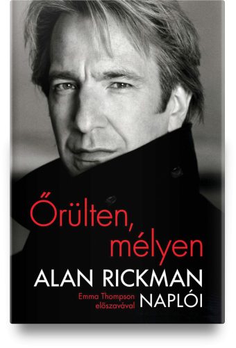 Őrülten, mélyen - Alan Rickman naplói 
