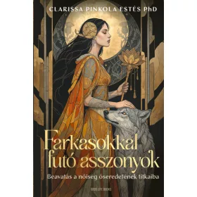   Farkasokkal futó asszonyok - Beavatás a nőiség őseredetének titkaiba